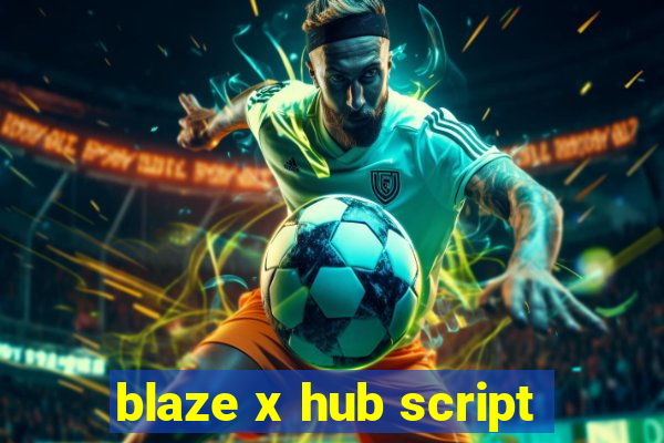 blaze x hub script